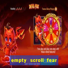 empty scroll fear and hunger best use